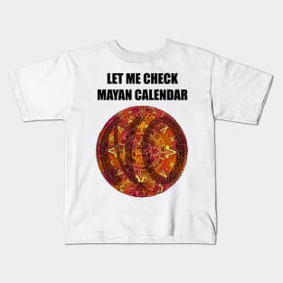 Let Me Check Mayan Calendar Kids T-Shirt